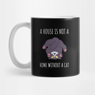 a house is not a home without a cat Mug